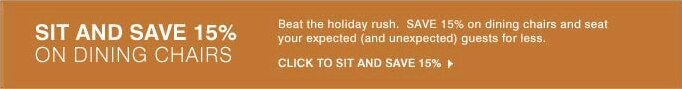 SIT AND SAVE 15% ON DINING CHAIRS