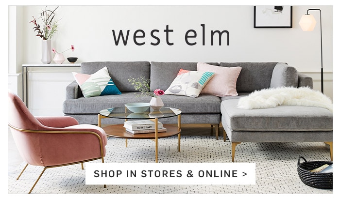 west elm SHOP IN STORES & ONLINE