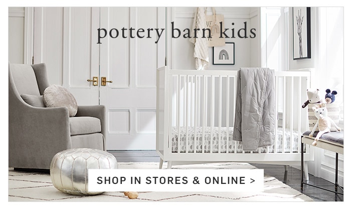 pottery barn kids SHOP IN STORES & ONLINE