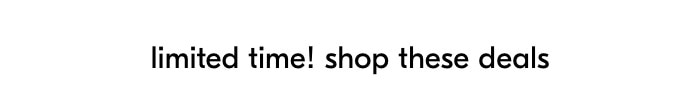 limited time! shop these deals