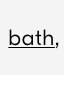 Shop bath