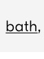 Shop bath