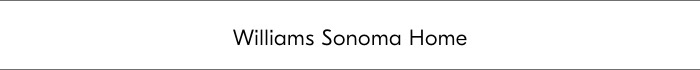 Williams Sonoma Home