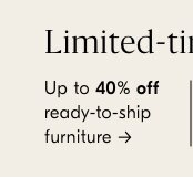 Up to 40% off ready-to-ship furniture