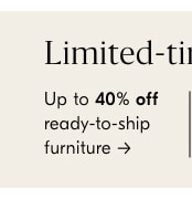 Up to 40% off ready-to-ship furniture