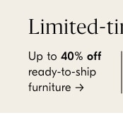 Up to 40% off ready-to-ship furniture
