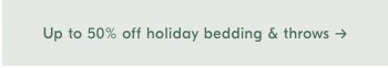 Up to 50% off holiday bedding & throws