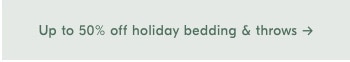 Up to 50% off holiday bedding & throws