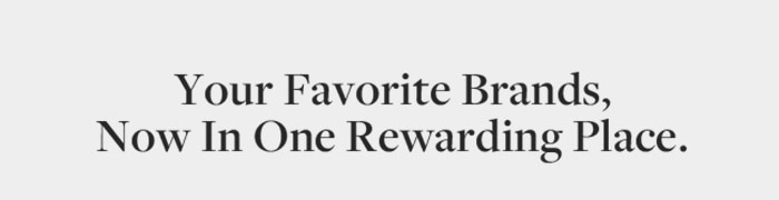 Your favorite brands now in one rewarding place