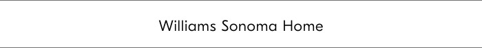 Williams Sonoma Home