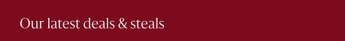 Our latest deals & steals