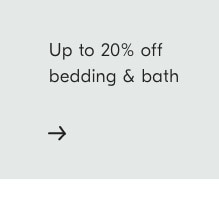 Up to 20% off bedding & bath