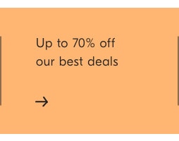 Up to 70% off our best deals