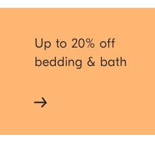 Up to 20% off bedding & bath