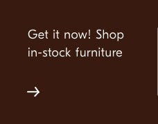 Shop in-stock furniture