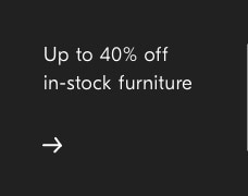 Up to 40% ff in-stock furniture