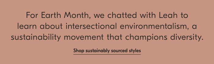 Shop sustainably sourced styles
