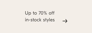 Up to 70% off in-stock styles