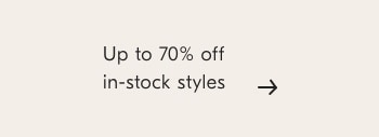 Up to 70% off in-stock styles