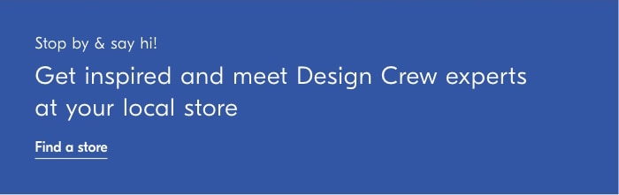 R Al Get inspired and meet Design Crew experts at your local store LR 