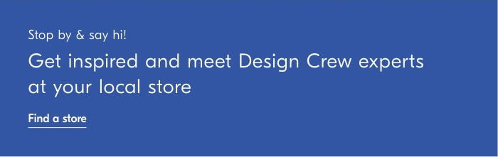 RO Al Get inspired and meet Design Crew experts at your local store LR 