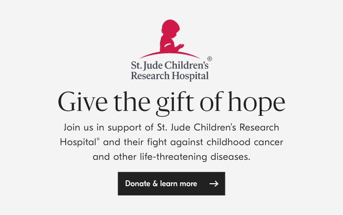  St.Jude Childrens Research Hospital Give the gift of hope Join us in support of St. Jude Children's Research Hospital and their fight against childhood cancer and other life-threatening diseases. Donate learn more 