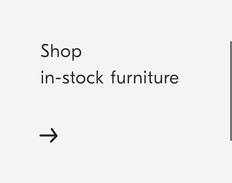 Shop in-stock furniture - 