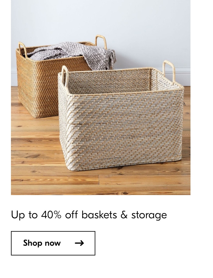  Up to 40% off baskets storage Shop now 