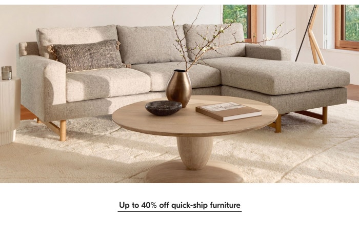  Up to 40% off quick-ship furniture 