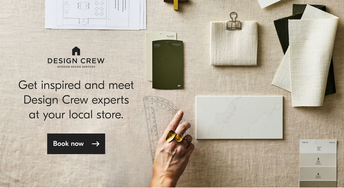Get inspired and meet Design Crew experts at your local store. Book now
