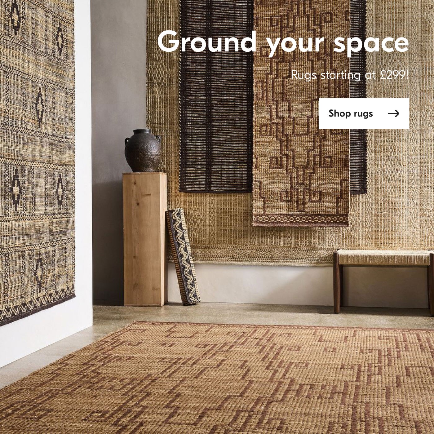 Ground your space: Rugs starting at £299 shop rugs