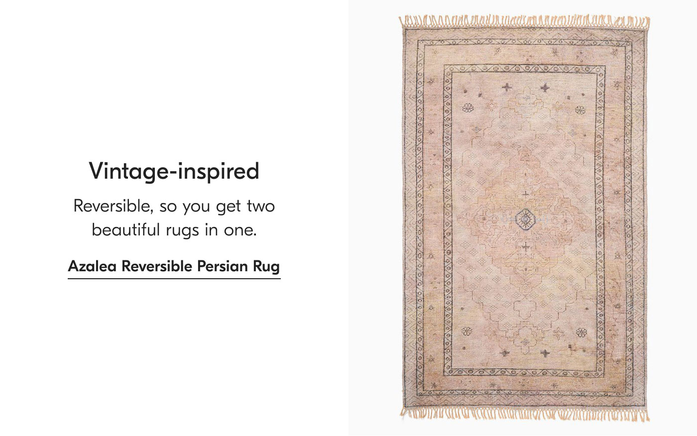 Vintage-inspired: Reversible, so you get two beautiful rugs in one. Azalea Reversible Persian Rug