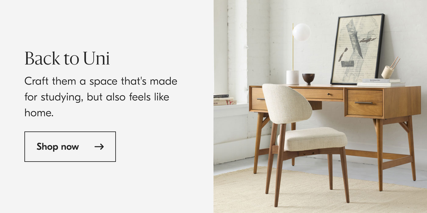 Back to Uni - Craft them a space that's made for studying, but also feels like home. Shop now