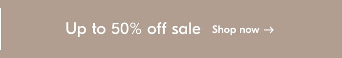 Up to 50% off sale: Shop now