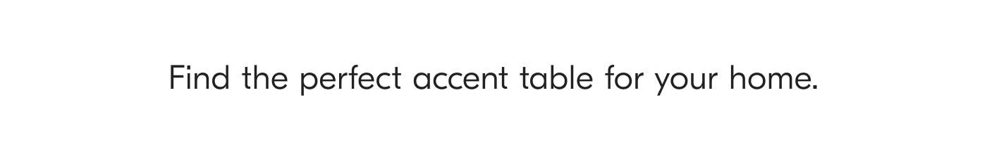 Find the perfect accent table for your home