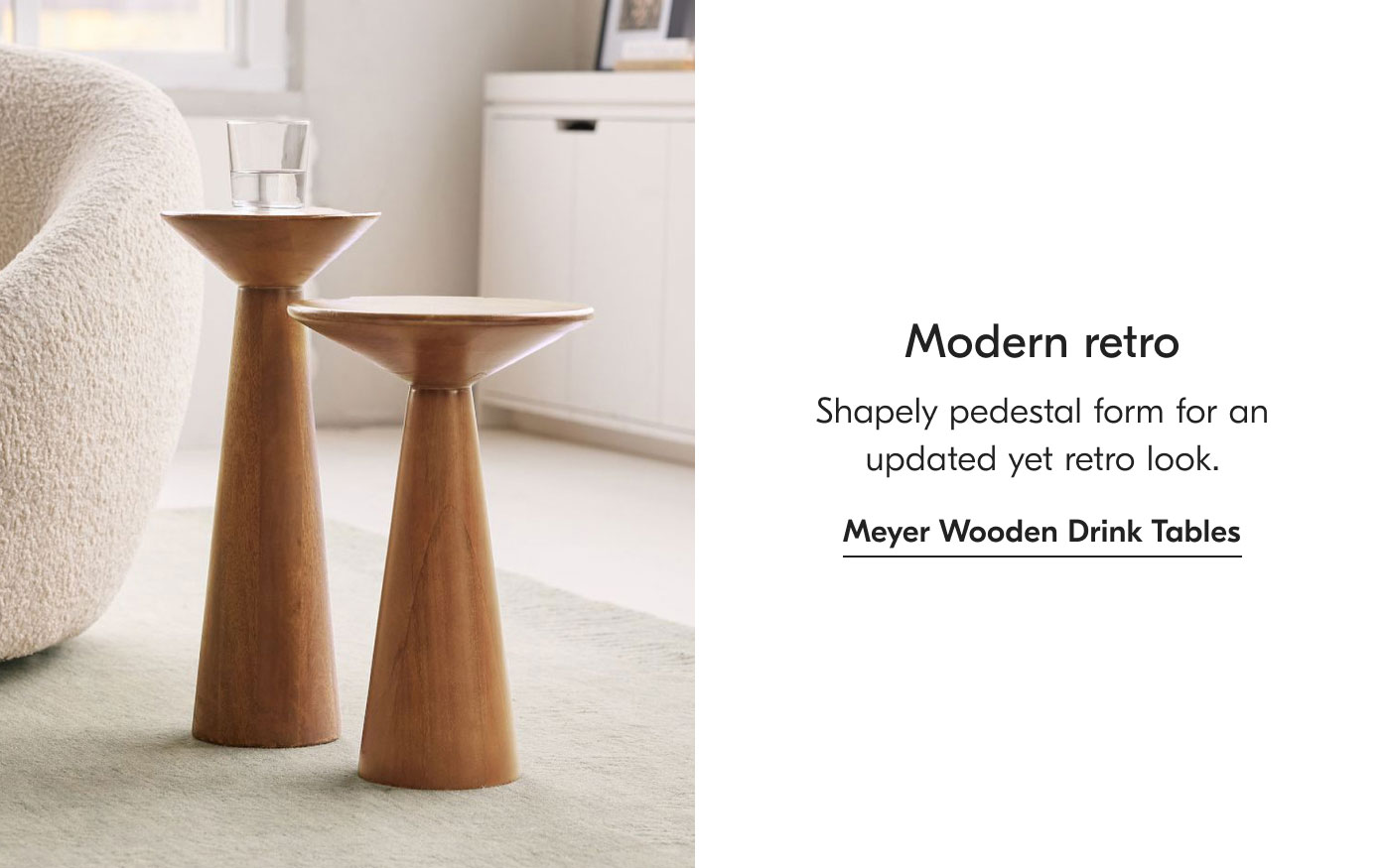 Modern Retro - Shapely pedestal form for an updated yet retro look. Meyer Wooden Drink Tables