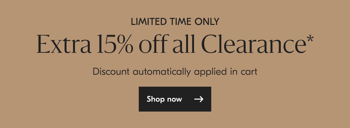 Limited Time Only: Extra 15% off Clearance* Discount automatically applied at cart - shop now