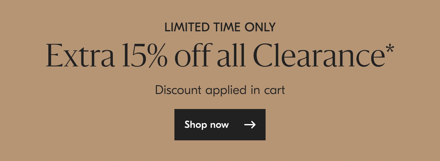 Limited Time Only: Extra 15% off all Clearance* Discount automatically applied at cart - shop now