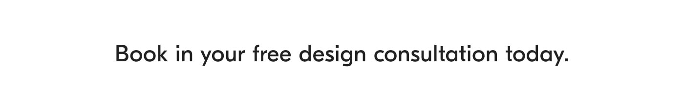 Book in your free design consultation today.