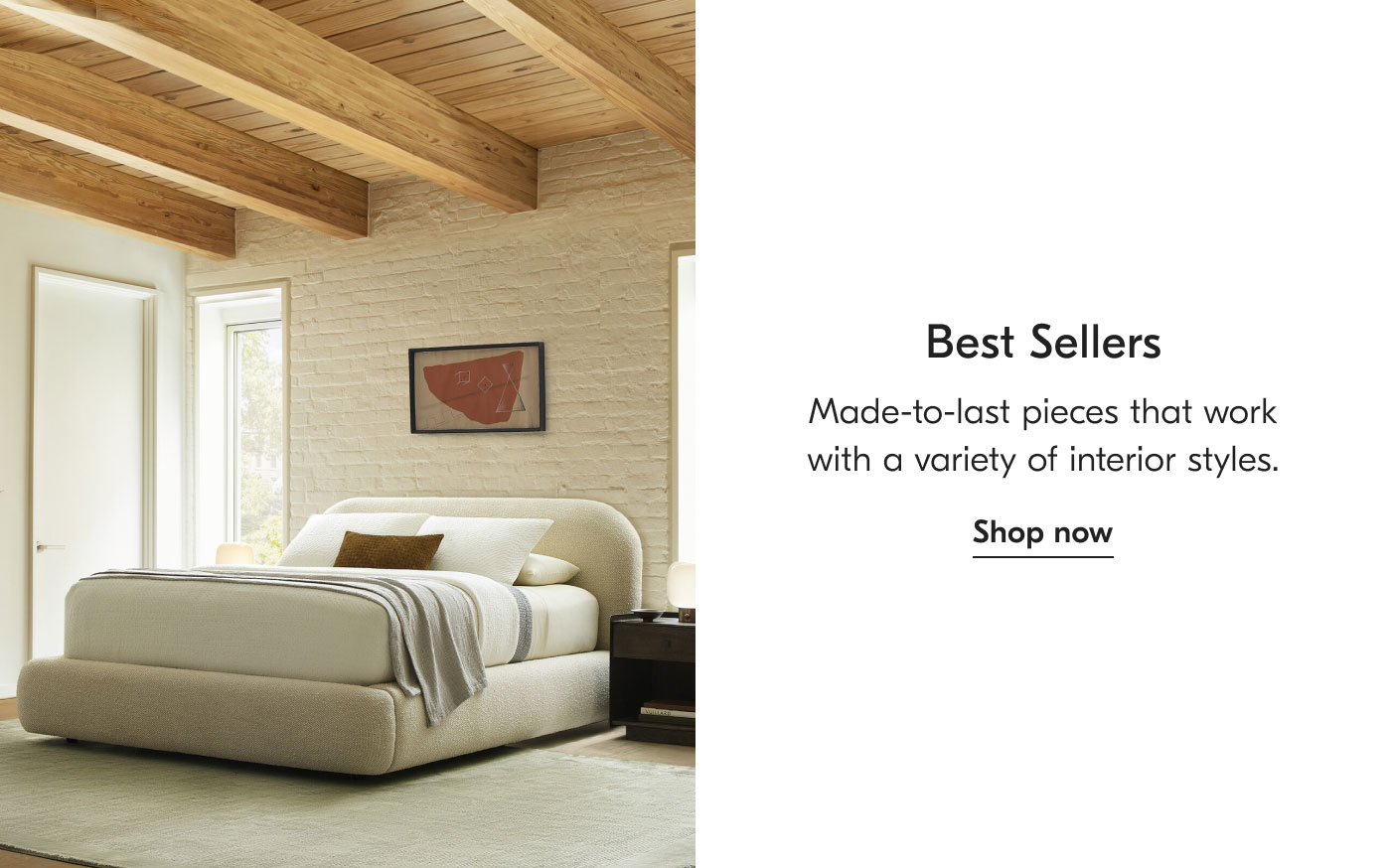 Best Sellers: Made-to-last pieces that work with a variety of interior styles. Shop now