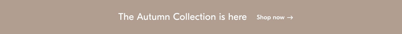 The Autumn Collection is here - Shop now