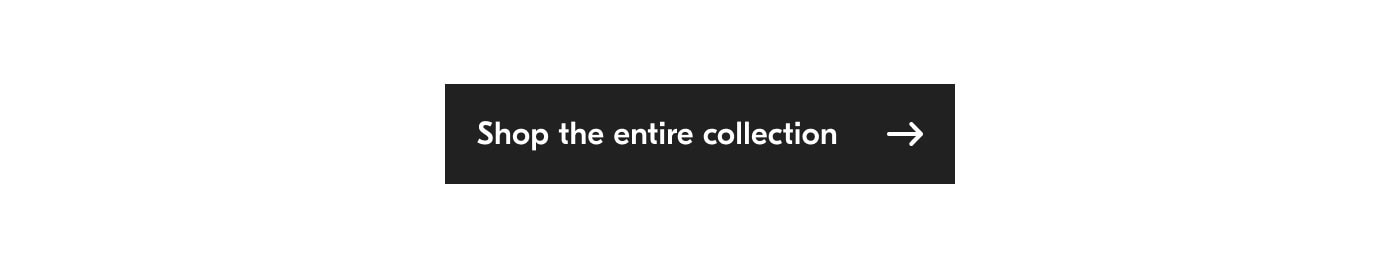 Shop the entire collection