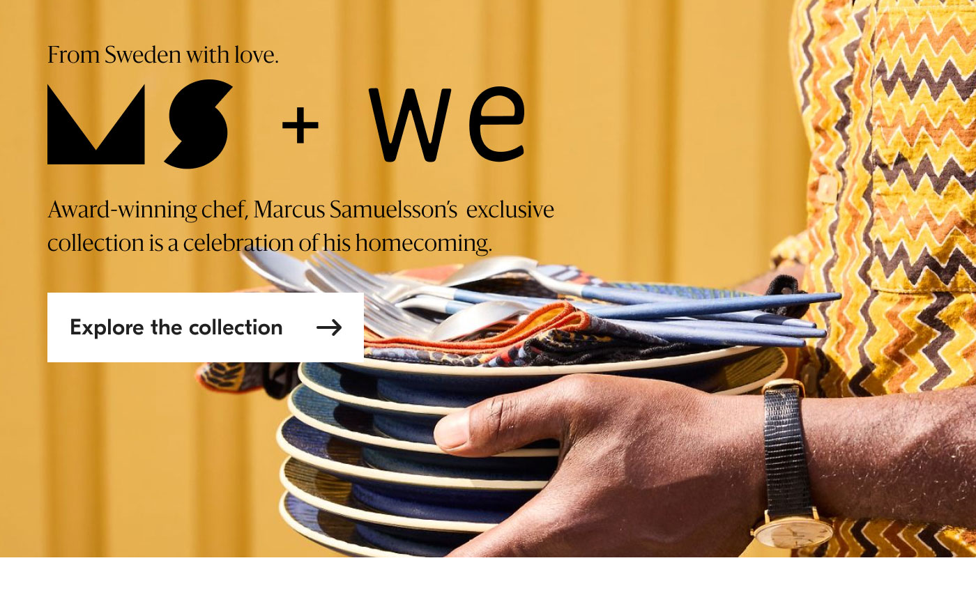 From Sweden with love. MS + WE: Award-winning chef Marcus Samuelsson's exclusive collection is a celebration of his homecoming. Explore the collection