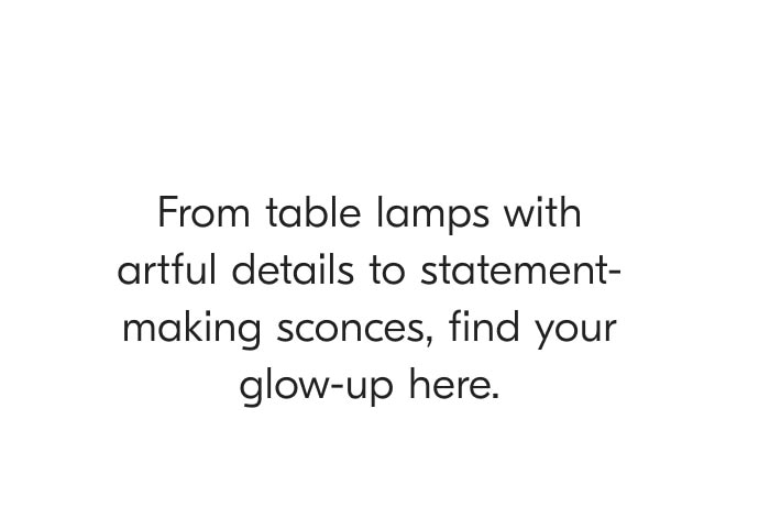 From table lamps with artful details to statement-making sconces, find your glow-up here.