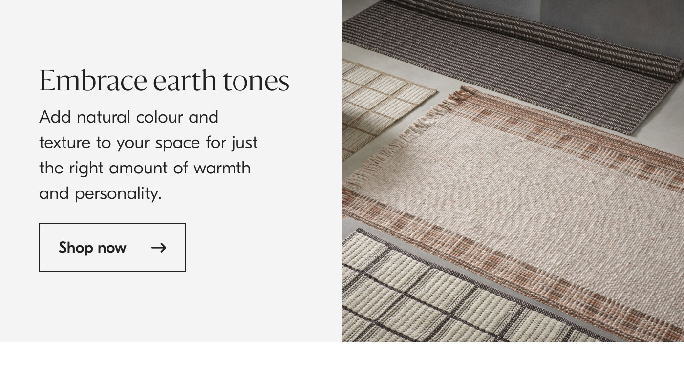 Embrace earth tones: Add natural colour and texture to your space for just the right amount of warmth and personality. Shop now