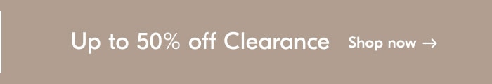 Up to 50% off Clearance - Shop now