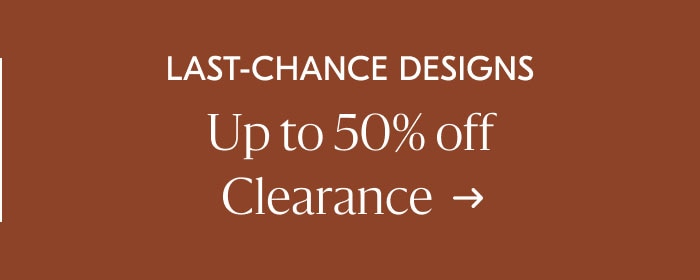 Last-Chance Designs - Up to 50% off Clearance