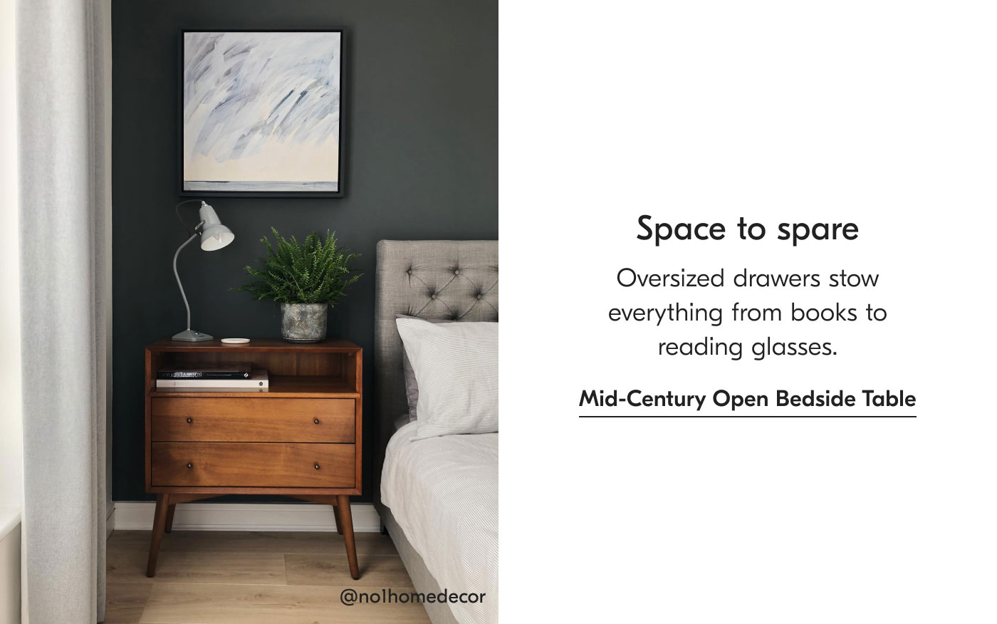 Space to spare - Oversized drawers stow everything from books to reading glasses. Mid-Century Open Bedside Table