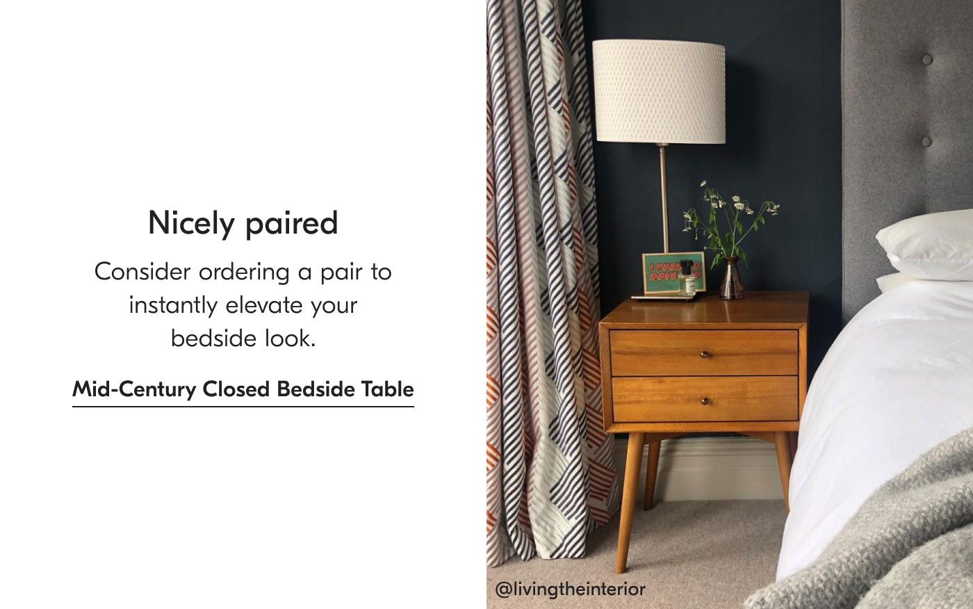 Nicely paired - Consider ordering a pair to instantly elevate your bedside look. Mid-Century Closed Bedside Table
