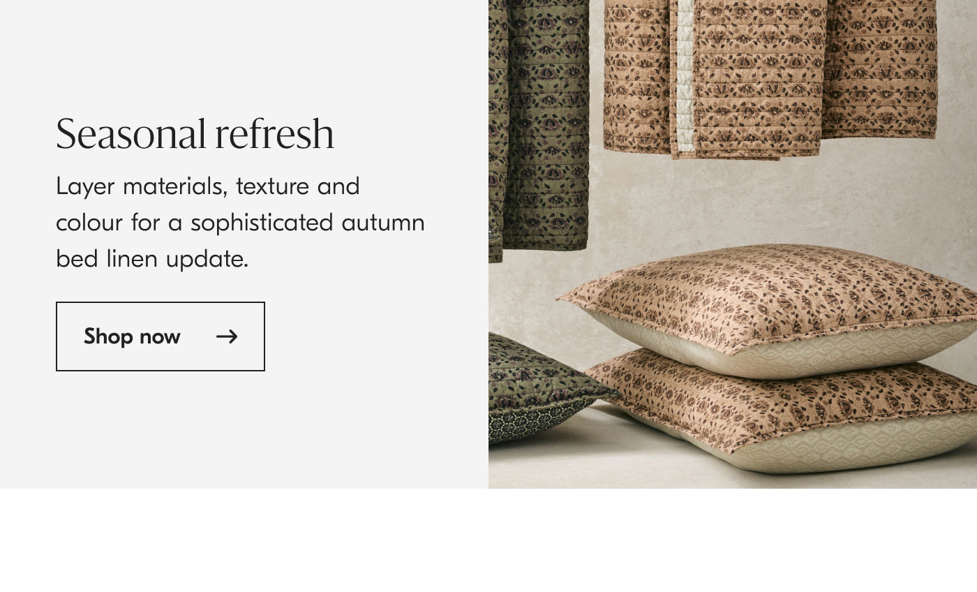 Seasonal refresh - Layer materials, texture and colour for a sophisticated autumn bed linen update. Shop now